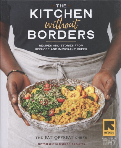 The Kitchen without Borders. Recipes and Stories from Refugee and Immigrant Chefs