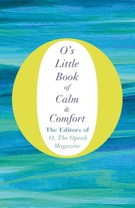 The Editors of O, the Oprah Magazine - O's Little Book of Calm and Comfort.