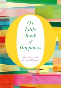 The Editors of O, the Oprah Magazine - O's Little Book of Happiness.