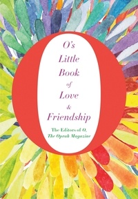 The Editors of O, the Oprah Magazine - O's Little Book of Love and Friendship.