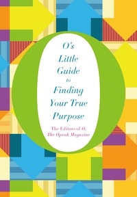 The Editors of O, the Oprah Magazine - O's Little Guide to Finding Your True Purpose.