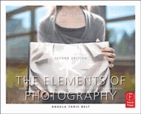 The Elements of Photography - Understanding and Creating Sophisticated Images.