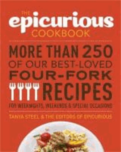 The Epicurious Cookbook: More Than 250 of Our Best-Loved Four-Fork Recipes for Weeknights, Weekends & Special Occasions.