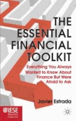 The Essential Financial Toolkit - Everything You Always Wanted to Know About Finance But Were Afraid to Ask.