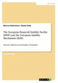 The European Financial Stability Facility (EFSF) and the European Stability Mechanism (ESM) - Structure, Objectives and Principles of Operation.