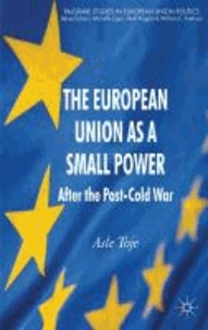 The European Union as a Small Power - After the Post-Cold War.
