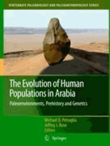 Michael D. Petraglia - The Evolution of Human Populations in Arabia - Paleoenvironments, Prehistory and Genetics.
