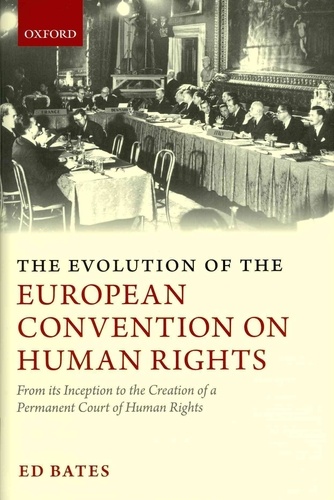 The Evolution of the European Convention on Human Rights - From Its Inception to the Creation of a Permanent Court of Human Rights.