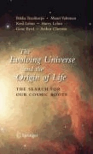 The Evolving Universe and the Origin of Life: The Search for Our Cosmic Roots.
