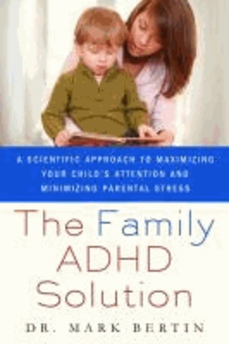 The Family ADHD Solution - A Scientific Approach to Maximizing Your Child's Attention and Minimizing Parental Stress.
