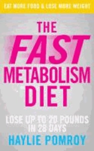 The Fast Metabolism Diet - Unleash Your Body's Natural Fat-Burning Power and Lose 20lbs in 4 Weeks.