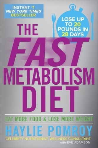 The Fast Metabolism Diet - Eat More Food and Lose More Weight.