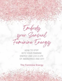 Embody Your Sensual Feminine Energy