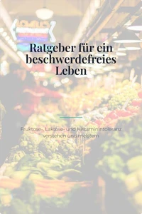 Bauchgefühl – Der große Ratgeber für ein beschwerdefreies Leben mit Fruktose-, Laktose- und Histaminintoleranz