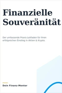 Dein Weg zur Finanziellen Souveränität: Ein umfassender Leitfaden für Einsteiger in Aktien und Krypto