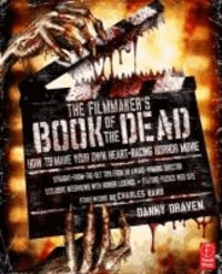 The Filmmaker's Book of the Dead - How to Make Your Own Heart-Racing Horror Movie.