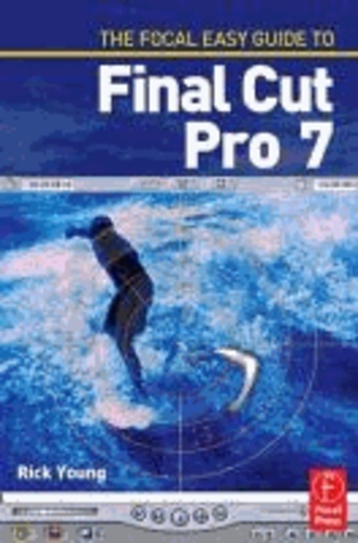 The Focal Easy Guide to Final Cut Pro 7.