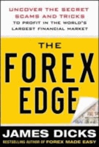 The Forex Edge: Uncover the Secret Scams and Tricks to Profit in the World's Largest Financial Market.