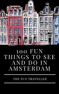  The Fun Traveller - 100 Fun Things to See and Do in Amsterdam.