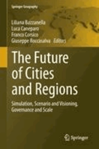 Liliana Bazzanella - The Future of Cities and Regions - Simulation, Scenario and Visioning, Governance and Scale.