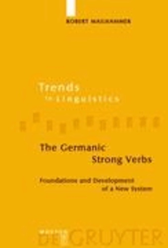 The Germanic Strong Verbs - Foundations and Development of a New System.