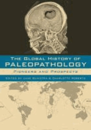 The Global History of Paleopathology - Pioneers and Prospects.