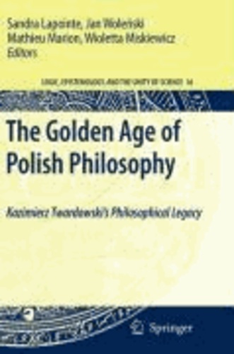 Sandra Lapointe - The Golden Age of Polish Philosophy - Kazimierz Twardowski's Philosophical Legacy.