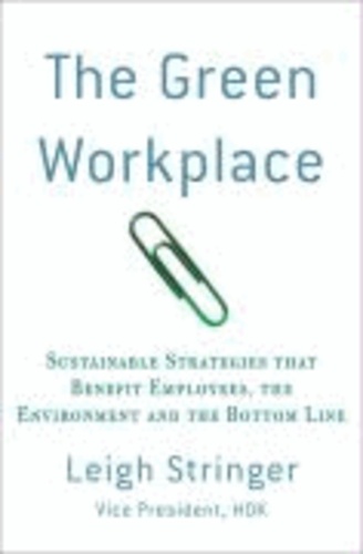 The Green Workplace - Sustainable Strategies that Benefit Employees, the Environment, and the Bottom Line.