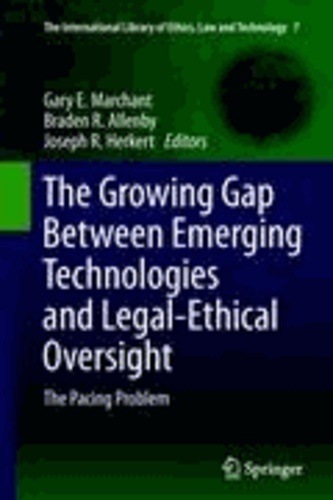 Gary E. Marchant - The Growing Gap Between Emerging Technologies and Legal-Ethical Oversight - The Pacing Problem.