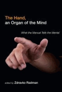 Zdravko Radman - The Hand, an Organ of the Mind: What the Manual Tells the Mental.