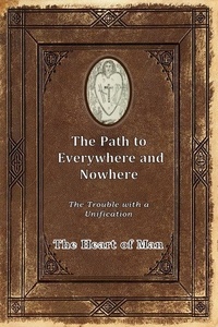  The Heart of Man - The Path to Everywhere and Nowhere: The Trouble with a Unification.