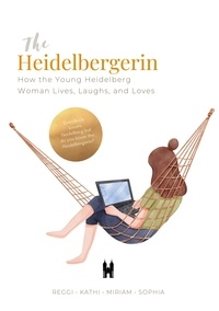 The Heidelbergerin - The Heidelbergerin - How the Young Heidelberg Woman Lives, Laughs, and Loves.