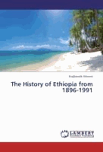 The History of Ethiopia from 1896-1991.