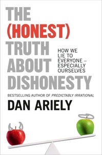 The (Honest) Truth About Dishonesty - How We Lie to Everyone – Especially Ourselves. Trade Paperback.