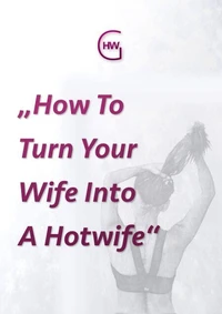 HotwifeGuide, Or: "How To Turn Your Wife Into A Hotwife"