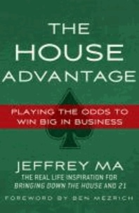 The House Advantage - Playing the Odds to Win Big In Business.