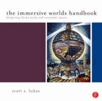 The Immersive Worlds Handbook - Designing Theme Parks and Consumer Spaces.