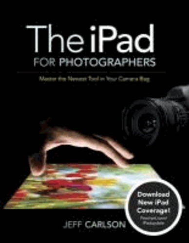 The iPad for Photographers - Master the Newest Tool in Your Camera Bag.
