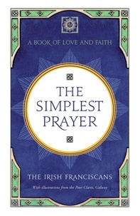 The Irish Franciscans - The Simplest Prayer - A Book of Love and Faith.