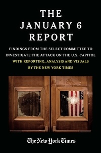 THE JANUARY 6 REPORT - Findings from the Select Committee to Investigate the Attack on the U.S. Capitol with Reporting, Analysis and Visuals by The New York Times.