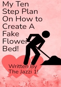  The Jazzi 1! - My Ten Step Plan on How To Create A Fake Flower Bed!.