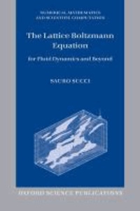 The Lattice Boltzmann Equation - For Fluid Dynamics and Beyond.