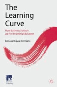 The Learning Curve - How Business Schools Are Re-inventing Education.