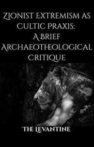 The Cultic Roots of Zionism: A Brief Archaeotheological Critique