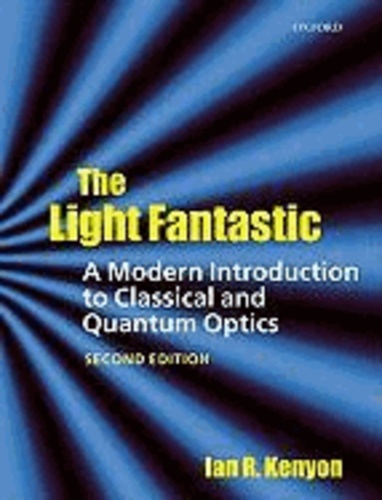 The Light Fantastic: A Modern Introduction to Classical and Quantum Optics.