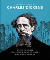 The Little Book of Charles Dickens - Dickensian Wit and Wisdom for Our Times.