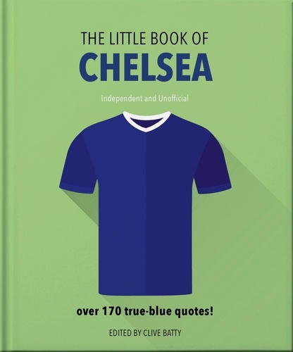 The Little Book of Chelsea. Bursting with over 170 true-blue quotes