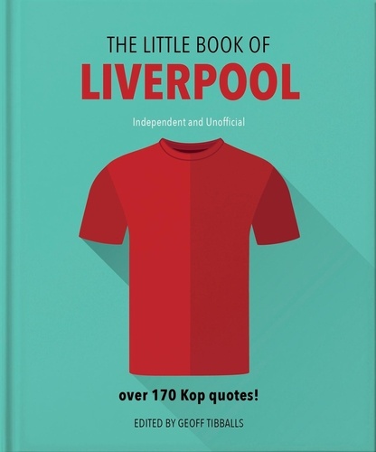 The Little Book of Liverpool. More than 170 Kop quotes