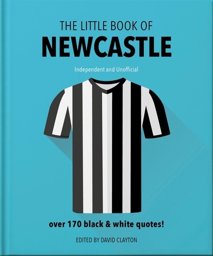 The Little Book of Newcastle United. Over 170 black &amp; white quotes!