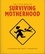 The Little Book of Surviving Motherhood. For Tired Parents Everywhere